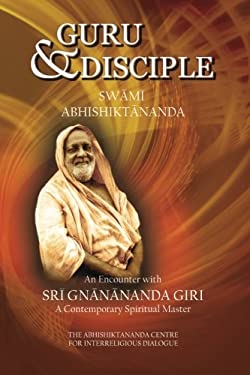 Guru and Disciple : An Encounter with Sri Gnanananda Giri, a Contemporary Spiritual Master