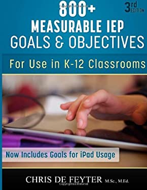 800+ Measurable IEP Goals and Objectives : For Use in K-12 Classrooms