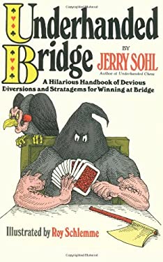 Underhanded Bridge : A Hilarious Handbook of Devious Diversions and Stratagems for Winning at Bridge