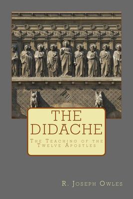 The Didache : The Teaching of the Twelve Apostles