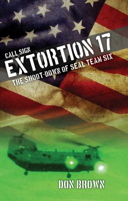 Call Sign Extortion 17 : The Shoot-Down of Seal Team Six