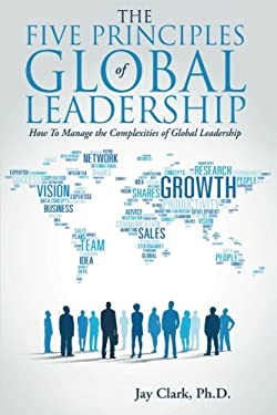 The Five Principles of Global Leadership : How to Manage the Complexities of Global Leadership