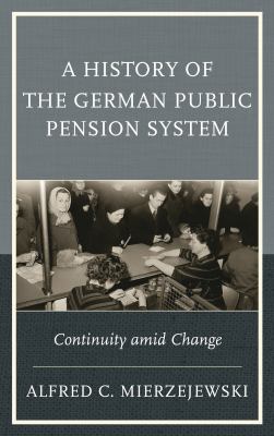 A History of the German Public Pension System : Continuity amid Change