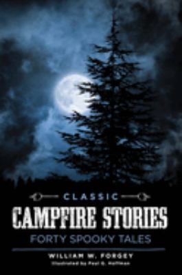 Classic Campfire Stories : Forty Spooky Tales