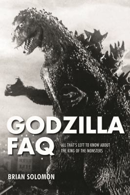 Godzilla FAQ : All That's Left to Know about the King of the Monsters