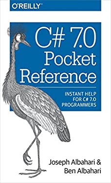 C# 7. 0 Pocket Reference : Instant Help for C# 7. 0 Programmers
