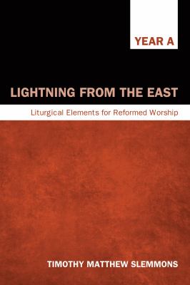 Lightning from the East : Liturgical Elements for Reformed Worship, Year A