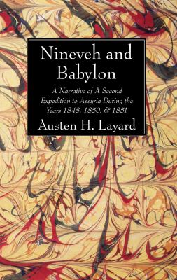 Nineveh and Babylon : A Narrative of a Second Expedition to Assyria During the Years 1848, 1850, And 1851