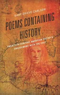 Poems Containing History : Twentieth-Century American Poetry's Engagement with the Past