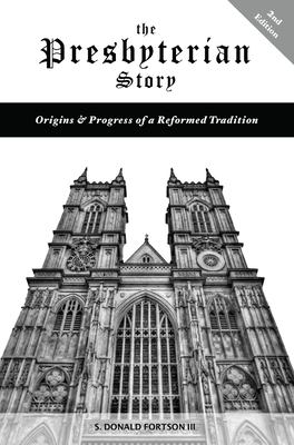 The Presbyterian Story : Origins and Progress of a Reformed Tradition, 2nd Edition