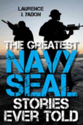 The Greatest Navy SEAL Stories Ever Told