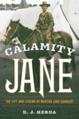 Calamity Jane : The Life and Legend of Martha Jane Cannary