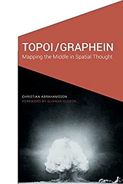 Topoi/Graphein : Mapping the Middle in Spatial Thought