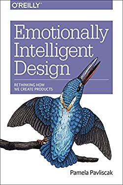Emotionally Intelligent Design : Rethinking How We Create Products