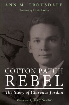 Cotton Patch Rebel : The Story of Clarence Jordan