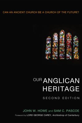 Our Anglican Heritage, Second Edition : Can an Ancient Church Be a Church of the Future?