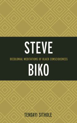 Steve Biko : Decolonial Meditations of Black Consciousness