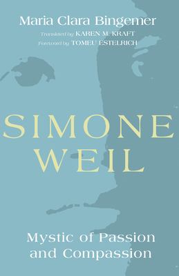 Simone Weil : Mystic of Passion and Compassion