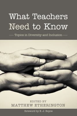 What Teachers Need to Know : Topics in Diversity and Inclusion