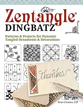 Zentangle Dingbatz : Patterns and Projects for Dynamic Tangled Ornaments and Decorations