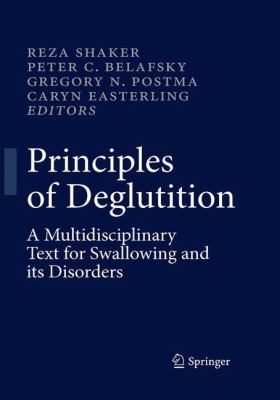 Principles of Deglutition : A Multidisciplinary Text for Swallowing and Its Disorders