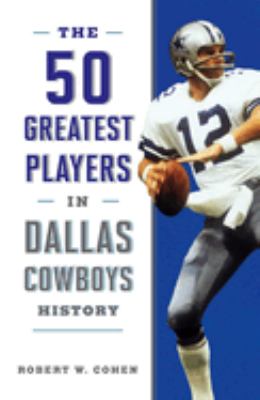 The 50 Greatest Players in Dallas Cowboys History