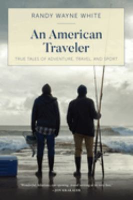 American Traveler : True Tales of Adventure, Travel, and Sport
