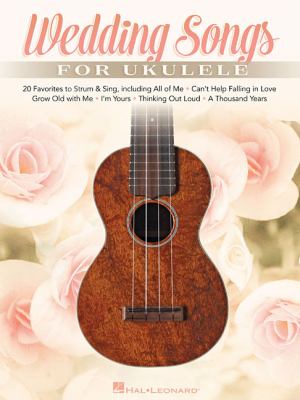 Wedding Songs for Ukulele : 20 Favorites to Strum and Sing