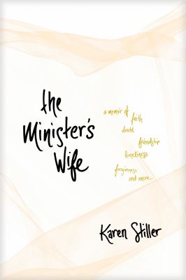 The Minister's Wife : A Memoir of Faith, Doubt, Friendship, Loneliness, Forgiveness, and More