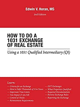 How to Do a 1031 Exchange of Real Estate : Using a 1031 Qualified Intermediary (Qi) 2Nd Edition