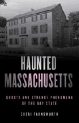 Haunted Massachusetts : Ghosts and Strange Phenomena of the Bay State