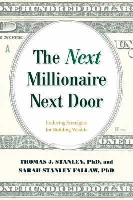 The Next Millionaire Next Door : Enduring Strategies for Building Wealth
