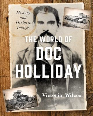 The World of Doc Holliday : History and Historic Images