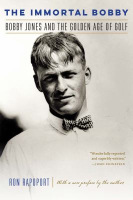 The Immortal Bobby : Bobby Jones and the Golden Age of Golf