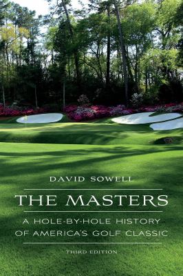 The Masters : A Hole-By-Hole History of America's Golf Classic