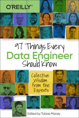 97 Things Every Data Engineer Should Know : Collective Wisdom from the Experts