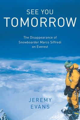 See You Tomorrow : The Disappearance of Snowboarder Marco Siffredi on Everest