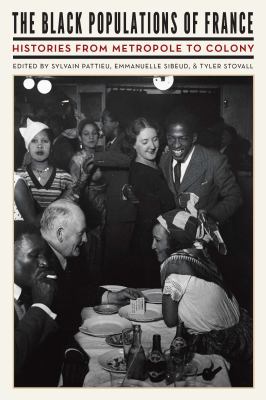 The Black Populations of France : Histories from Metropole to Colony