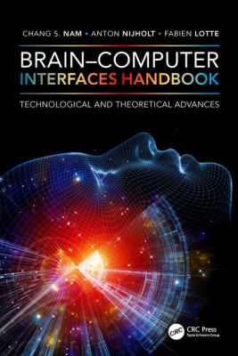 Brain-Computer Interfaces Handbook : Technological and Theoretical Advances
