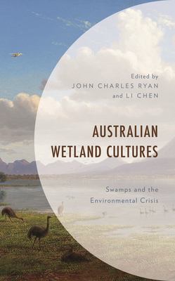 Australian Wetland Cultures : Swamps and the Environmental Crisis
