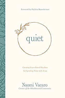 Quiet : Creating Grace-Based Rhythms for Spending Time with Jesus