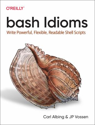 Bash Idioms : Write Powerful, Flexible, Readable Shell Scripts