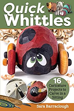 Quick Whittles : 16 Caricature Projects to Carve in a Sitting