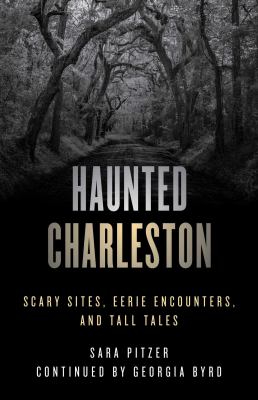 Haunted Charleston : Scary Sites, Eerie Encounters, and Tall Tales