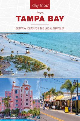 Day Trips® from Tampa Bay : Getaway Ideas for the Local Traveler