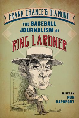 Frank Chance's Diamond : The Baseball Journalism of Ring Lardner
