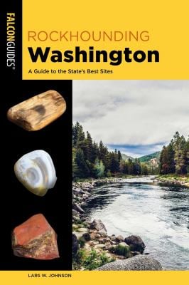 Rockhounding Washington : A Guide to the State's Best Sites
