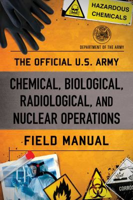 Official U. S. Army Chemical, Biological, Radiological, and Nuclear Operations Field Manual