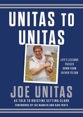 Unitas to Unitas : Life's Lessons Passed down from Father to Son