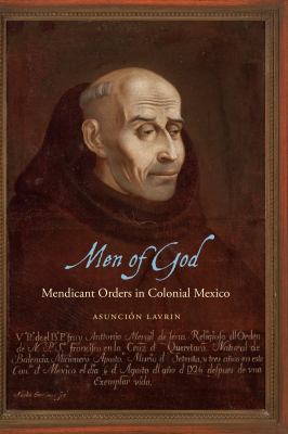 Men of God : Mendicant Orders in Colonial Mexico